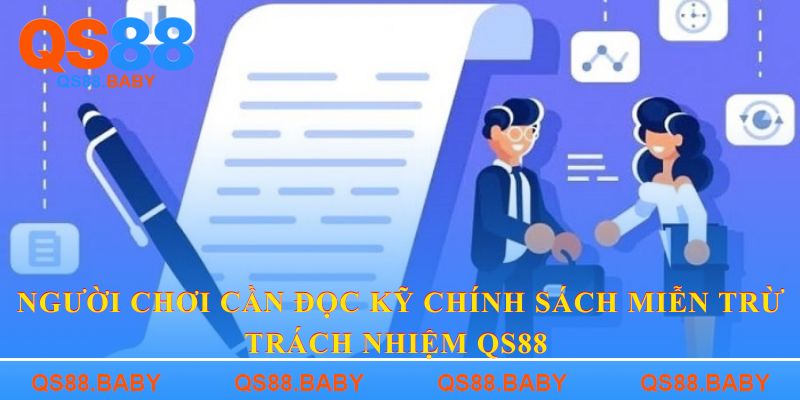 Người chơi cần đọc kỹ chính sách miễn trừ trách nhiệm QS88