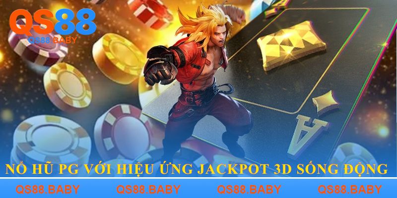 Nổ hũ PG với hiệu ứng jackpot 3D sống động